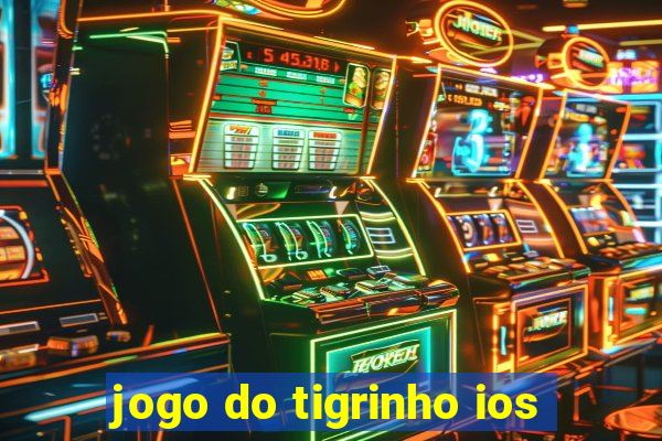 jogo do tigrinho ios